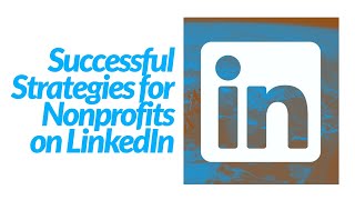 Successful Strategies for Nonprofits on LinkedIn [upl. by Urata]