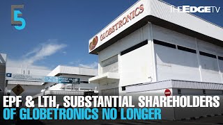 EVENING 5 EPF and LTH no longer substantial shareholders of Globetronics [upl. by Ainsley371]