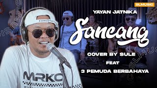 SANCANG  YAYAN JATNIKA  COVER BY SULE FEAT 3 PEMUDA BERBAHAYA [upl. by Yevi512]