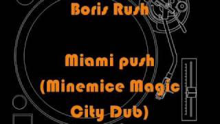 10 Boris Rush  Miami push Minemice Magic City Dub [upl. by Cristionna]