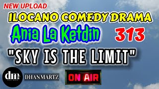 ILOCANO COMEDY DRAMA  SKY IS THE LIMIT  ANIA LA KETDIN 313  NEW UPLOAD [upl. by Yerbua397]