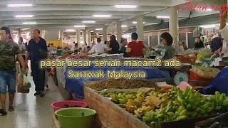 MARKET BESAR PASAR SERIAN SARAWAK MALAYSIA [upl. by Artenal832]